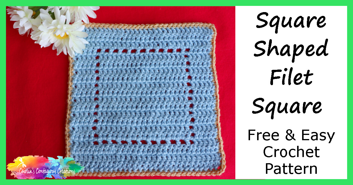 Square Shape Filet Square Crochet Pattern Caitlin S Contagious Creations