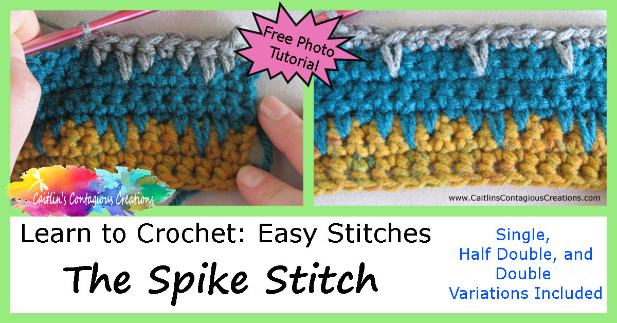 Spike Stitch Crochet Tutorial - Caitlin's Contagious Creations